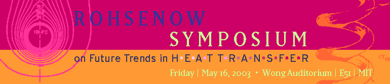 Rohsenow Symposium, 16 May 2003 at MIT!